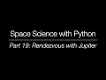 Space Science with Python - Part 19: Rendezvous with Jupiter