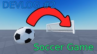 Devlog #2 Soccer Game