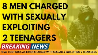 BREAKING NEWS: 8 MEN CHARGED WITH SEXUALLY EXPLOITING 2 TEENAGERS IN OLDHAM AS TRIAL CONTINUES