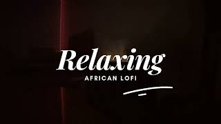 Chill Lofi Afrobeat Music | African Lo-fi 2023