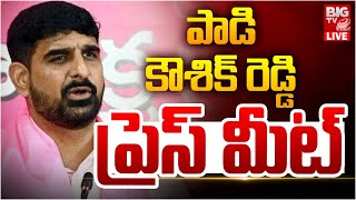 Padi Kaushik Reddy Press Meet LIVE : పాడి కౌశిక్ రెడ్డి ప్రెస్ మీట్ | BRS | BIG TV