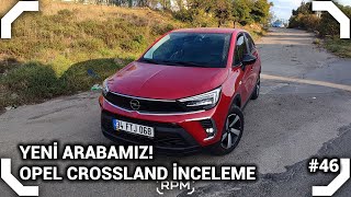 GARAJIN YENİ ÜYESİ | OPEL CROSSLAND 1.2 ESSENTIAL | İNCELEME [RPM]