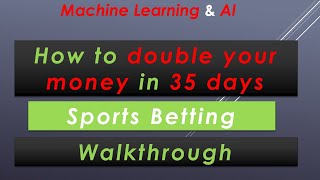How to Double your money in a month "Complete Walkthrough"- Machine Learning & AI - Sports Betting