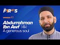 Abdurrahman Ibn Awf (ra): A Generous Soul | The Firsts | Dr. Omar Suleiman