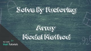 Solve By Factoring (Array Model Method)