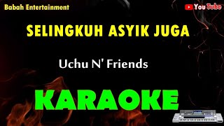 KARAOKE SELINGKUH ASYIK JUGA - Uchi N' Friends