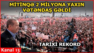 Ərdoğanın İstanbul mitinqinə 1.7 MİLYON şəxs qatıldı: TARİXİ REKORD YENİLƏNDİ