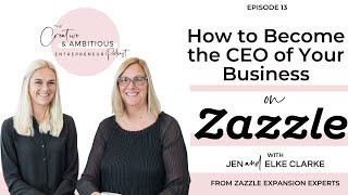 Episode 13 How to Become the CEO of Your Zazzle Business