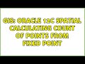 GIS: Oracle 12c Spatial calculating count of points from fixed point