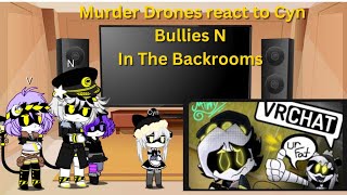 Murder Drones react to Cyn Bullies N In The Backrooms (Murder Drones VR chat)