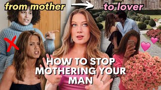 STOP MOTHERING YOUR MAN...it's destroying your relationship!!