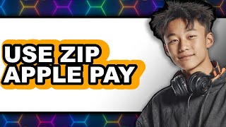 How to Use Zip Apple Pay