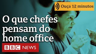 O que os chefes realmente pensam sobre o trabalho em casa | Ouça 12 minutos