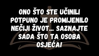 Ono što ste učinili potpuno je promijenilo nečiji život..Saznajte sada što ta osoba osjeća!