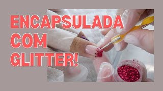 COMO FAZER UNHA ENCAPSULADA COM GLITTER? | NAIL ART FÁCIL