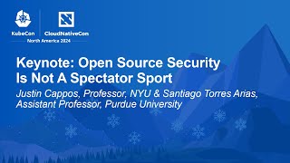 Keynote: Open Source Security Is Not A Spectator Sport - Justin Cappos \u0026 Santiago Torres Arias