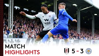 Fulham 5-3 Leicester City  | Premier League Highlights | Five of The Best In SW6