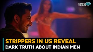 Strippers in the US Reveal the Dark Truth About Indian Men
