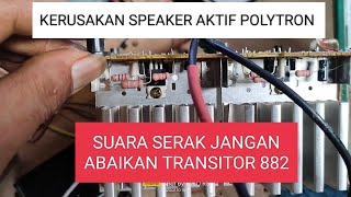 Transistor 882 pada speaker aktif Polytron jangan di abaikan