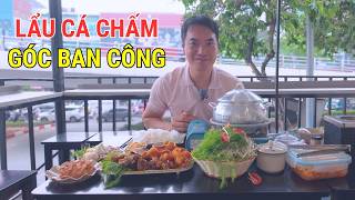 Lẩu Cá Chấm Đưa Món Ăn Đường Phố Lên Tầm Cao Mới Tại Góc Ban Công