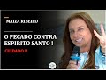 MAIZA RIBEIRO - O PECADO CONTRA O ESPIRITO SANTO ( CUIDADO !! ) SERIE O ESPIRITO SANTO