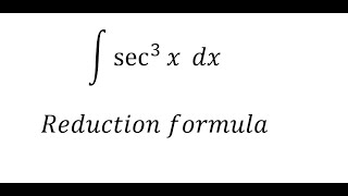 Calculus Help: Integral of ∫ sec^3 ⁡x  dx - Integration by reduction formula