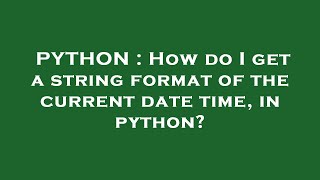PYTHON : How do I get a string format of the current date time, in python?
