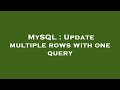 MySQL : Update multiple rows with one query