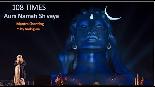 Aum Namah Shivaya mantra chanting 108 times ~ by Sadhguru sounds of isha | Peaceful Shiv Mantra