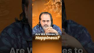 Are we slaves of Happiness? || Acharya Prashant