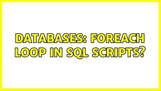 Databases: foreach loop in sql scripts? (2 Solutions!!)