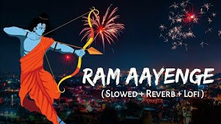Ram Aayenge - Lofi Mix | Slowed + Reverb | Vishal Mishra || SSR Lofi X Adarsh Music