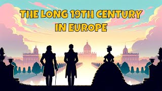 The Long 19th Century (Revolutions, Unifications, and War) - A Complete History Overview