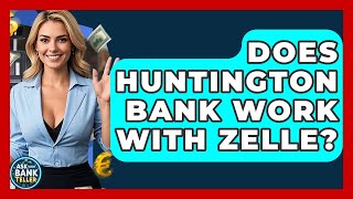 Does Huntington Bank Work With Zelle? - Ask Your Bank Teller