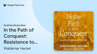 In the Path of Conquest: Resistance to… by Waldemar Heckel · Audiobook preview