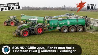 SOUND / Gülle 2025 mit Fendt 1050 Vario  BIG-BULL + Samson PG31 II Güllefass + Fendt 724 \u0026 728 Vario