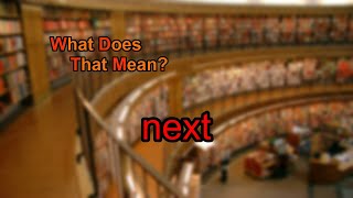 What does next mean?