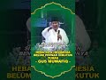 hebatnya Indonesia, belum pernah dikutuk Tuhan - Gus Muwafiq