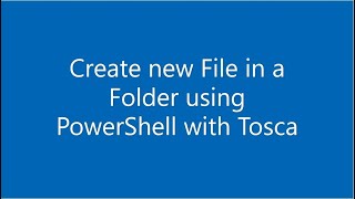 How to Create new File in a Folder using PowerShell with Tricentis Tosca?