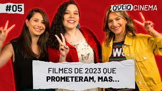 FILMES DE 2023 QUE PROMETERAM, MAS... | OdeioCinema #005 com Patricia Gomes