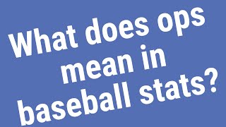 What does ops mean in baseball stats?