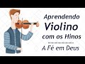 Aprendendo Violino com os Hinos | A Fé em Deus | Aula Online