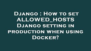 Django : How to set ALLOWED_HOSTS Django setting in production when using Docker?