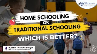 Homeschooling or Traditional schooling, which is better? By Mrs. Bushra Fatima Siddiqui