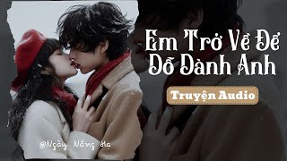 EM TRỞ LẠI ĐỂ DỖ DÀNH ANH || Ngày Nắng Hạ Review | Truyện Audio