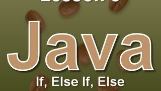 Java Lesson 8: If, Else If, Else