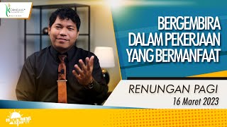 BERGEMBIRA DALAM PEKERJAAN YANG BERMANFAAT | RENUNGAN PAGI HARI INI