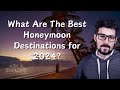 What is the best honeymoon destinations in 2024