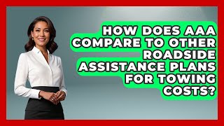 How Does AAA Compare To Other Roadside Assistance Plans For Towing Costs? - Auto Coverage Explained