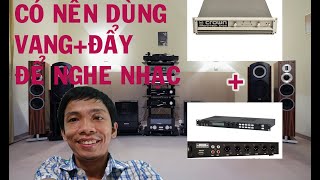 Có nên dùng VANG kết hợp Đẩy để Nghe nhạc-giải đáp thắc mắc Audio